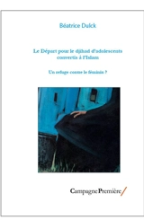 Le départ pour le djihad d'adolescents convertis à l'islam : un refuge contre le féminin ? - Béatrice Dulck