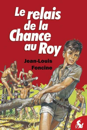 Chroniques du Pays perdu. Vol. 2. Le relais de la chance au roy - Jean-Louis Foncine