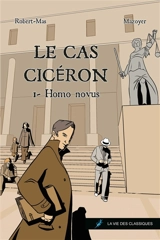 Le cas Cicéron. Vol. 1. Homo novus - Violaine Mas