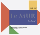 Le MUR : Oberkampf : performances d'artistes urbains, 2022-2024. Le MUR : Oberkampf : street art performances, 2022-2024 - Modulable, urbain, réactif (Paris)