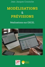 Modélisations & prévisions : réalisations sur Excel & représentations graphiques - Jean-Jacques Croutsche