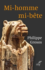 Mi-homme, mi-bête - Philippe Grosos