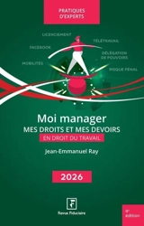 Moi manager : mes droits et mes devoirs en droit du travail : 2026 - Jean-Emmanuel Ray