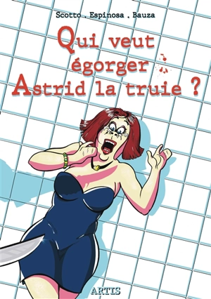 Qui veut égorger Astrid la truie ? - Serge Scotto