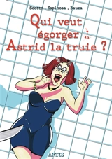 Qui veut égorger Astrid la truie ? - Serge Scotto
