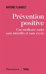Prévention positive : une meilleure santé sans interdits et sans excès - Antoine Flahault
