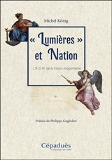 Lumières et nation : l'ADN de la franc-maçonnerie - Michel König
