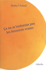 Ca ne m'intéresse pas les histoires vraies - Bobby Chalard