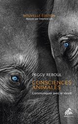 Consciences animales : communiquer avec le vivant - Peggy Reboul