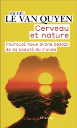Cerveau et nature : pourquoi nous avons besoin de la beauté du monde - Michel Le Van Quyen