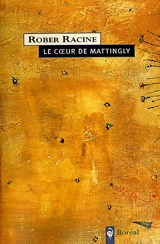 Le coeur de Mattingly : texte dramatique - Rober Racine