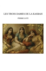 LES TROIS DAMES DE LA KASBAH - Pierre Loti