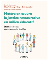 Mettre en oeuvre la justice restaurative en milieu éducatif : établissements, communautés, familles