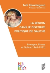 La région dans le discours politique de gauche : Bretagne, Ecosse et Galice (1968-1981) - Tudi Kernalegenn