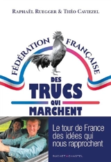 La Fédération française des trucs qui marchent : le tour de France des idées qui nous rapprochent - Raphaël Ruegger