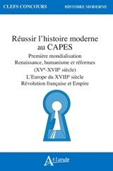 Réussir l'histoire moderne au CAPES : première mondialisation, Renaissance, humanisme et réformes (XVe-XVIIe siècle) : l'Europe du XVIIIe siècle, Révolution française et Empire - Pascal Brioist