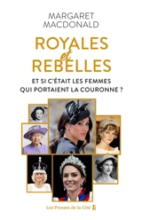 Royales et rebelles : et si c'était les femmes qui portaient la couronne ? - Margaret-Mary Macdonald