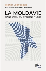 La Moldavie dans l'oeil du cyclone russe - Labrecque, Michel
