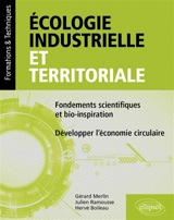 Ecologie industrielle et territoriale : fondements scientifiques et bio-inspiration : développer l'économie circulaire - Gérard Merlin