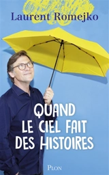 Quand le ciel fait des histoires - Laurent Romejko