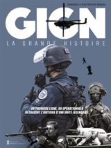 GIGN : la grande histoire : en première ligne, 60 opérationnels retracent l'histoire d'une unité légendaire - Emmanuel Samson