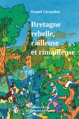 Bretagne rebelle, railleuse et rimailleuse : recueil bilingue d'expressions populaires de la Bretagne - Daniel Giraudon