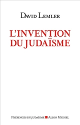L'invention du judaïsme : comment les Juifs se définissent eux-mêmes - David Lemler