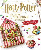 Harry Potter : le livre de cuisine officiel, spécial pâtisserie : 30 recettes inspirées des films - Joanna Farrow