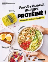Pour être rassasié, mangez protéiné ! : 45 assiettes variées et équilibrées - Coralie Costi