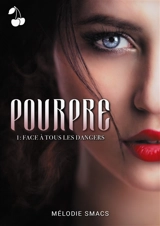 Pourpre : Tome 1 : Face à tous les dangers - Mélodie Smacs