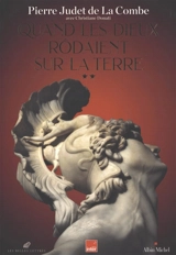 Quand les dieux rôdaient sur la Terre. Vol. 2 - Pierre Judet de La Combe