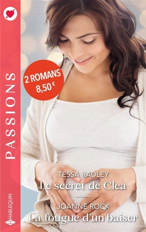 Le secret de Clea. La fougue d'un baiser - Tessa Radley