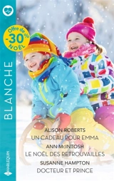 Un cadeau pour Emma. Le Noël des retrouvailles. Docteur et prince - Alison Roberts