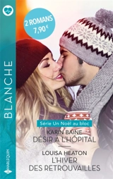 Désir à l'hôpital. L'hiver des retrouvailles : un Noël au bloc - Karin Baine