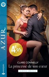 La princesse de son coeur : mariage arrangé - Clare Connelly