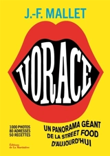 Vorace : un panorama géant de la street food d'aujourd'hui : 1.000 photos, 80 adresses, 50 recettes - Jean-François Mallet