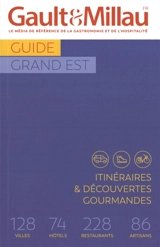 Guide Grand Est : itinéraires & découvertes gourmandes : 128 villes, 74 hôtels, 228 restaurants, 86 artisans - Gault & Millau