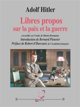 Libres propos sur la paix et la guerre : (Recueillis sur l’ordre de Martin Bormann) - Adolf Hitler