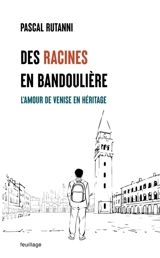 Des racines en bandoulière : l'amour de Venise en héritage - Pascal Rutanni