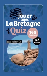 Jouer avec la Bretagne : quiz, 168 questions - Chloé Chamouton