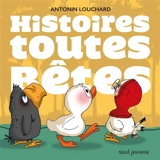 Histoires toutes bêtes - Antonin Louchard