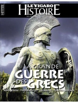 Le Figaro histoire. La grande guerre des Grecs : Marathon, Thermopyles, Salamine, Platées, Mycale