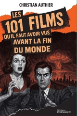 Les 101 films qu'il faut avoir vus avant la fin du monde - Christian Authier
