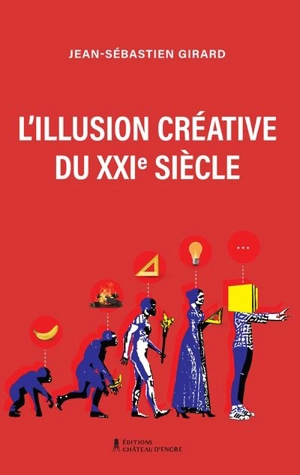 L'Illusion créative du XXIe siècle - Jean-Sébastien Girard