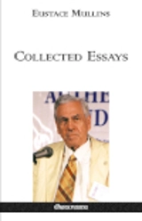 Eustace Mullins Collected Essays - Eustace Clarence Mullins