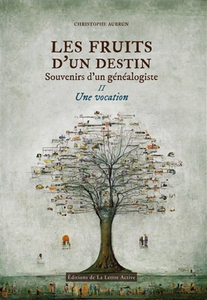 Les fruits d'un destin : souvenirs d'un généalogiste. Vol. 2. Une vocation - Christophe Aubrun