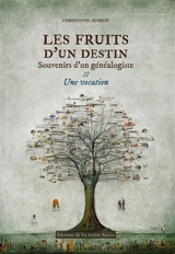 Les fruits d'un destin : souvenirs d'un généalogiste. Vol. 2. Une vocation - Christophe Aubrun