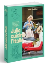 Julie cuisine l'Italie : les recettes secrètes des meilleurs restaurants italiens - Julie Andrieu