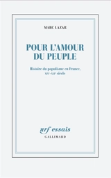 Pour l'amour du peuple : histoire du populisme en France, XIXe-XXIe siècle - Marc Lazar