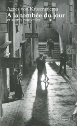 A la tombée du jour : et autres nouvelles - Agnes von Krusenstjerna